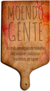Moendo Gente: As más condições de trabalho nas maiores indústrias brasileiras de carne