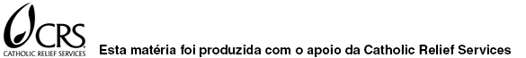 Esta matéria foi produzida com o apoio da Catholic Relief Services (CRS)