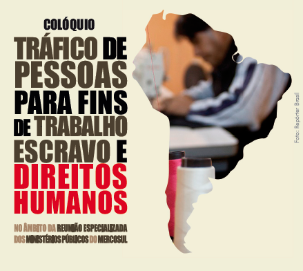 Colóquio Tráfico de Pessoas para fins de Trabalho Escravo e Direitos Humanos
