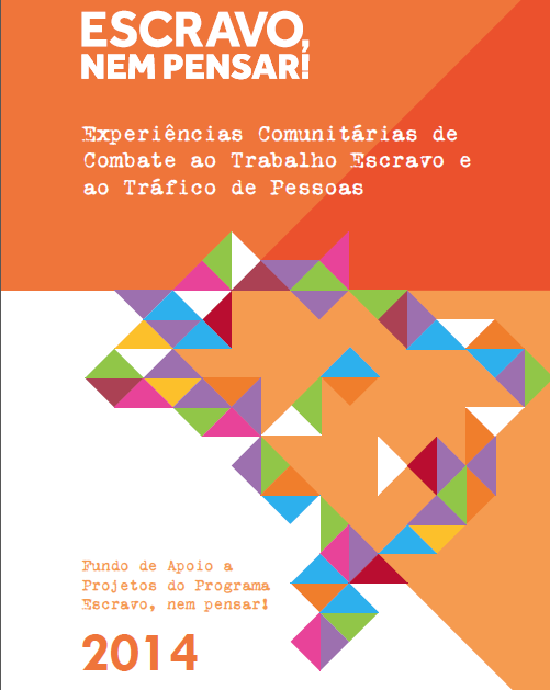 Experiências Comunitárias de Combate ao Trabalho Escravo e ao Tráfico de Pessoas – 2014