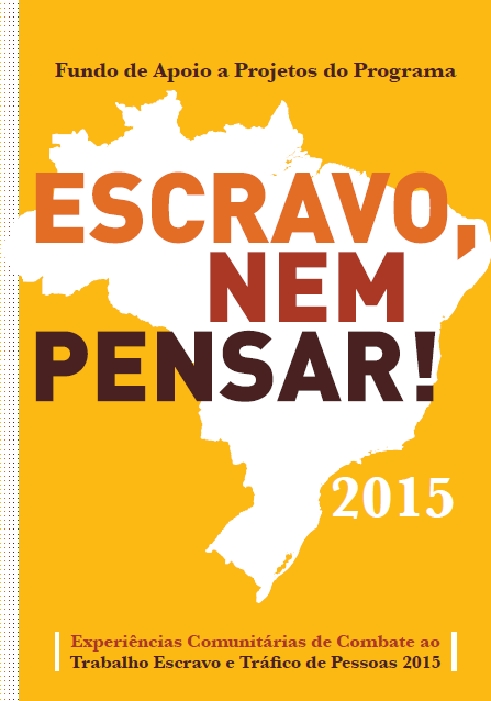 Experiências comunitárias de combate ao trabalho escravo e tráfico de pessoas – 2015